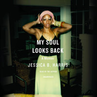 My Soul Looks Back: A Memoir - Jessica B. Harris