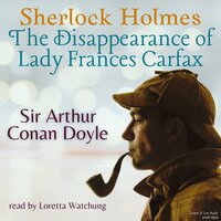 Sherlock Holmes - The Disappearance of Lady Frances Carfax - Arthur Conan Doyle