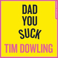 Dad You Suck: And other things my children tell me - Tim Dowling