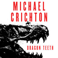 Dragon Teeth: A Novel - Michael Crichton