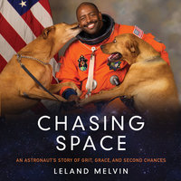 Chasing Space: An Astronaut's Story of Grit, Grace, and Second Chances - Leland Melvin