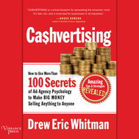 CaShvertising: How to Use More than 100 Secrets of Ad-Agency Psychology to Make Big Money Selling Anything to Anyone - Drew Eric Whitman