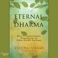 Eternal Dharma: How to Find Spiritual Evolution through Surrender and Embrace Your Life's True Purpose - Vishnu Swami