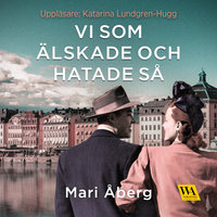 VI som älskade och hatade så - Mari Åberg