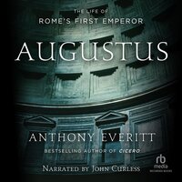 Augustus: The Life of Rome's First Emperor - Anthony Everitt