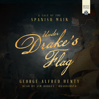 Under Drake's Flag: A Tale of the Spanish Main - George Alfred Henty