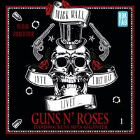 Inte i det här livet... Guns N' Roses - Hårdrockens sista giganter - Del 1 - Mick Wall