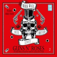 Inte i det här livet... Guns N' Roses - Hårdrockens sista giganter - Del 2 - Mick Wall