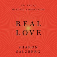Real Love: The Art of Mindful Connection - Sharon Salzberg