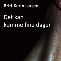 Det kan komme fine dager - Britt Karin Larsen