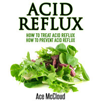 Acid Reflux - How To Treat Acid Reflux - Ace McCloud