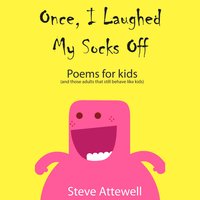 Once, I Laughed My Socks Off - Poems for kids - Steve Attewell
