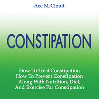 How To Treat Constipation - How To Prevent Constipation - Ace McCloud