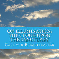 The Cloud Upon the Sanctuary - 6 Letters to Seekers of the Light On Illumination - Karl von Eckartshausen