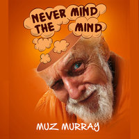 Never Mind the Mind - Muz Murray
