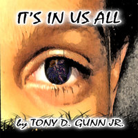 It's In Us All - Tony Gunn Jr.