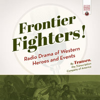 Frontier Fighters!: Radio Drama of Western Heroes and Events - the Transcription Company of America