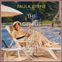 The Genius of Jane Austen: Her Love of Theatre and Why She Is a Hit in Hollywood - Paula Byrne