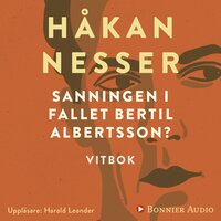 Sanningen i fallet Bertil Albertsson? : vitbok - Håkan Nesser