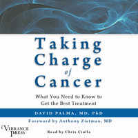 Taking Charge of Cancer: What You Need to Know to Get the Best Treatment - David Palma