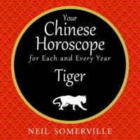 Your Chinese Horoscope for Each and Every Year - Tiger - Neil Somerville