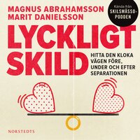 Lyckligt skild : Hitta den kloka vägen före, under och efter separationen - Magnus Abrahamsson, Marit Danielsson