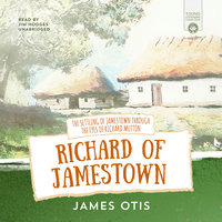 Richard of Jamestown: A Story of the Virginia Colony - James Otis
