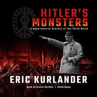 Hitler’s Monsters: A Supernatural History of the Third Reich - Eric Kurlander