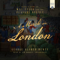 A March on London: Being a Story of Wat Tyler and the Peasant Revolt - George Alfred Henty