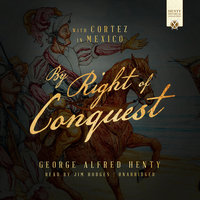 By Right of Conquest: With Cortez in Mexico - George Alfred Henty