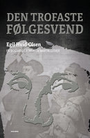 Den trofaste følgesvend: en biografisk roman om Martin Luther - Egil Hvid-Olsen