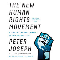 The New Human Rights Movement: Reinventing the Economy to End Oppression - Peter Joseph