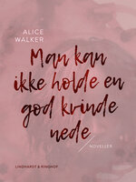 Man kan ikke holde en god kvinde nede - Alice Walker