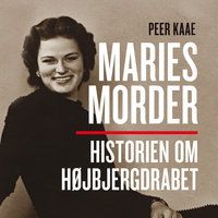 Maries morder: Historien om Højbjergdrabet - Peer Kaae
