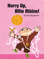 Hurry Up Alfie Atkins - Gunilla Bergström