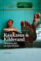 Kaukasus og kildevand: Historier fra en rejse til fods - Bjørn Harvig