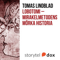 Lobotomi - Mirakelmetodens mörka historia - Tomas Lindblad