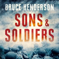Sons and Soldiers: The Jews Who Escaped the Nazis and Returned for Retribution - Bruce Henderson