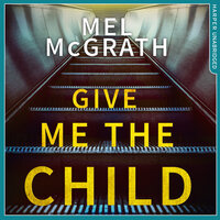 Give Me the Child - Mel McGrath