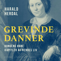 Grevinde Danner: Kongens kone: kapitler af hendes liv - Harald Herdal