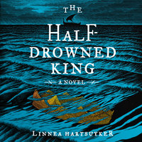 The Half-Drowned King: A Novel - Linnea Hartsuyker
