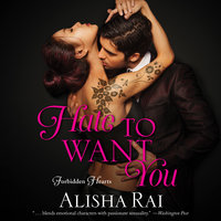 Hate to Want You: Forbidden Hearts - Alisha Rai