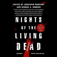 Nights of the Living Dead: An Anthology - Jonathan Maberry, Joe R. Lansdale, George A. Romero, various authors