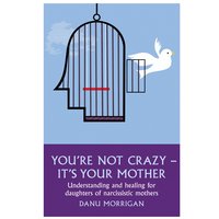 You're Not Crazy - It's Your Mother - Danu Morrigan