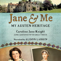 Jane and Me: My Austen Heritage - Caroline Jane Knight