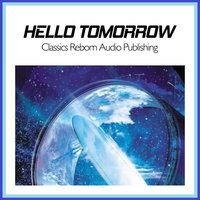 Hello Tomorrow - Classics Reborn Audio Publishing