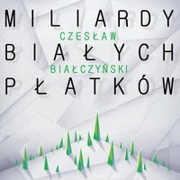 Miliardy Białych płatków - Czesław Białczyński