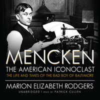 Mencken: The American Iconoclast: The Life and Times of the Bad Boy of Baltimore - Marion Elizabeth Rodgers