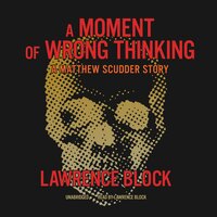 A Moment of Wrong Thinking: A Matthew Scudder Story - Lawrence Block