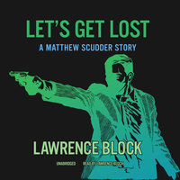 Let’s Get Lost: A Matthew Scudder Story - Lawrence Block